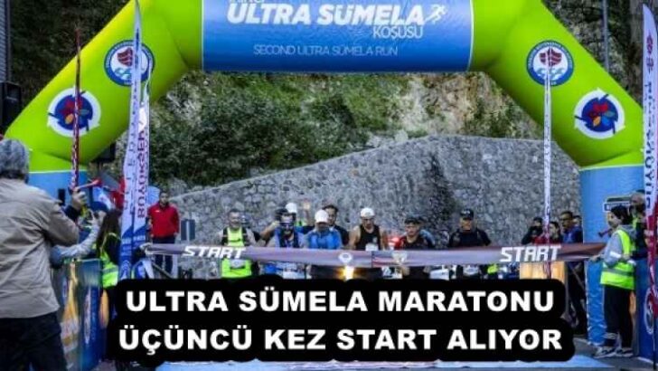 ULTRA SÜMELA MARATONU ÜÇÜNCÜ KEZ START ALIYOR