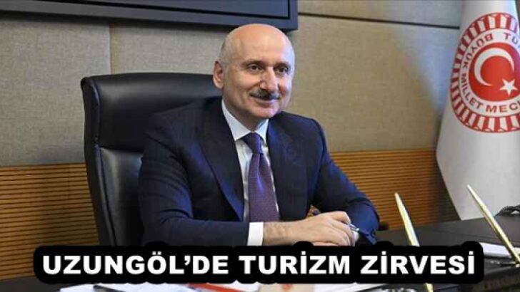 UZUNGÖL’DE TURİZM ZİRVESİ