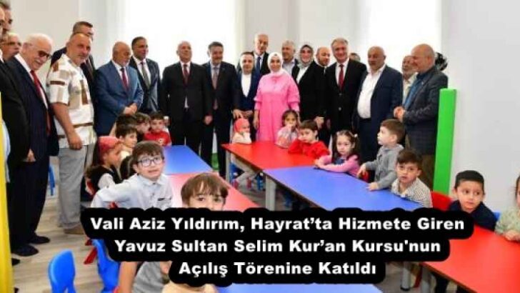 Vali Aziz Yıldırım, Hayrat’ta Hizmete Giren Yavuz Sultan Selim Kur’an Kursu’nun Açılış Törenine Katıldı 