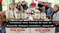 “Yardımlar hem Türkiye’de hem de Gazze’de ihtiyaçlı insanlara  ulaşacak”