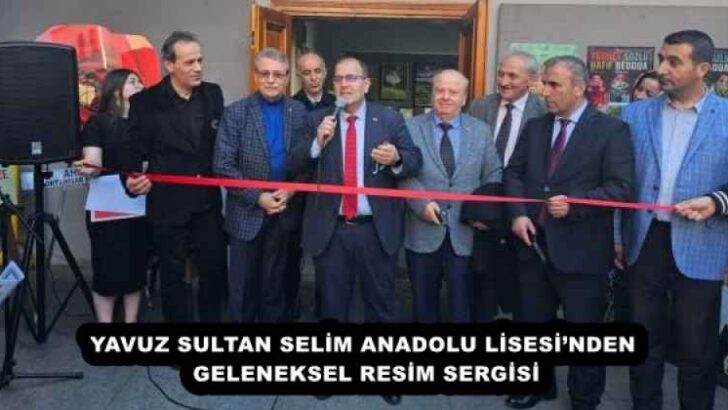 YAVUZ SULTAN SELİM ANADOLU LİSESİ’NDEN GELENEKSEL RESİM SERGİSİ