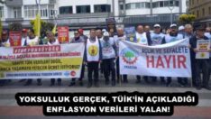 YOKSULLUK GERÇEK, TÜİK’İN AÇIKLADIĞI ENFLASYON VERİLERİ YALAN!