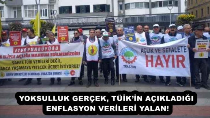 YOKSULLUK GERÇEK, TÜİK’İN AÇIKLADIĞI ENFLASYON VERİLERİ YALAN!