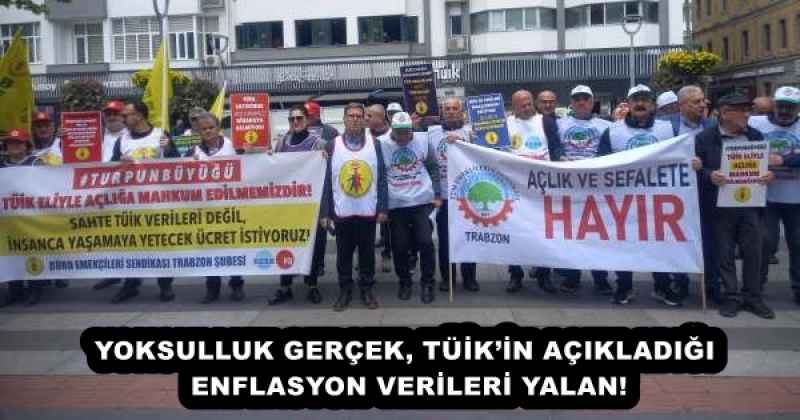 YOKSULLUK GERÇEK, TÜİK’İN AÇIKLADIĞI ENFLASYON VERİLERİ YALAN!