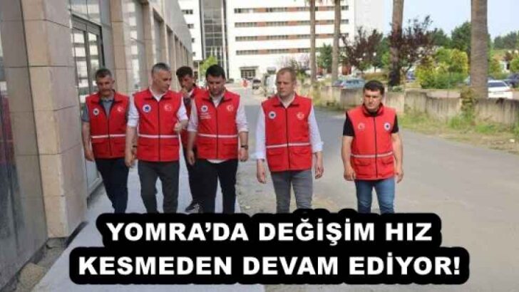 YOMRA’DA DEĞİŞİM HIZ KESMEDEN DEVAM EDİYOR!
