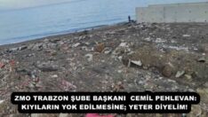ZMO TRABZON ŞUBE BAŞKANI CEMİL PEHLEVAN: KIYILARIN YOK EDİLMESİNE; YETER DİYELİM! 