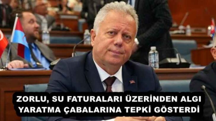 ZORLU, SU FATURALARI ÜZERİNDEN ALGI YARATMA ÇABALARINA TEPKİ GÖSTERDİ