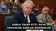 ZORLU TALEP ETTİ, SUYA YAPILACAK ZAMLAR DÜŞÜRÜLDÜ