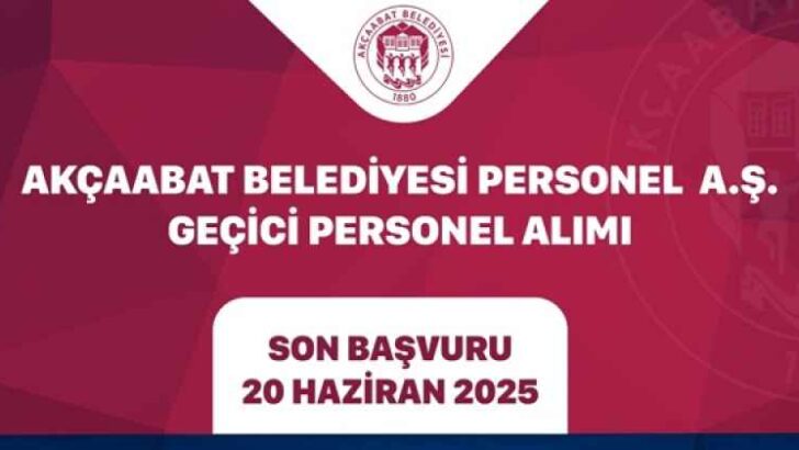 AKÇAABAT BELEDİYESİ PERSONEL A.Ş. GEÇİCİ PERSONEL ALIMI YAPACAK
