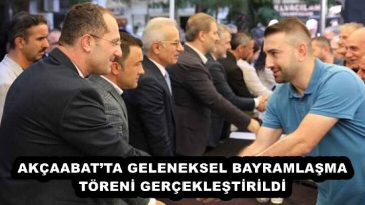AKÇAABAT’TA GELENEKSEL BAYRAMLAŞMA TÖRENİ GERÇEKLEŞTİRİLDİ