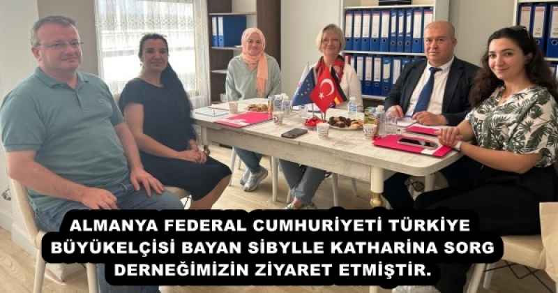 ALMANYA FEDERAL CUMHURİYETİ TÜRKİYE BÜYÜKELÇİSİ BAYAN SİBYLLE KATHARİNA SORG DERNEĞİMİZİN ZİYARET ETMİŞTİR.