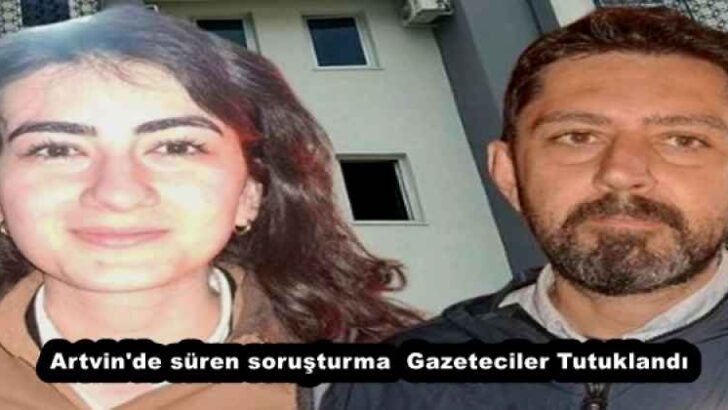 Artvin’de süren soruşturma  Gazeteciler Tutuklandı