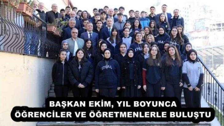 BAŞKAN EKİM, YIL BOYUNCA ÖĞRENCİLER VE ÖĞRETMENLERLE BULUŞTU