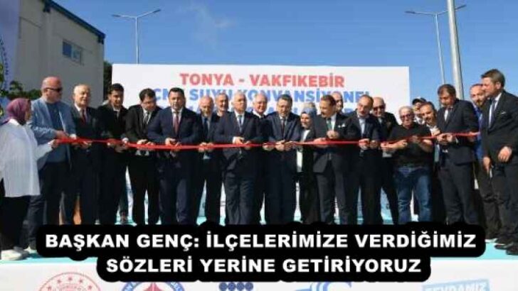 BAŞKAN GENÇ: İLÇELERİMİZE VERDİĞİMİZ SÖZLERİ YERİNE GETİRİYORUZ