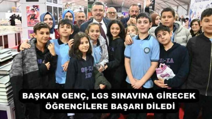 BAŞKAN GENÇ, LGS SINAVINA GİRECEK ÖĞRENCİLERE BAŞARI DİLEDİ