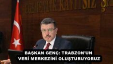 BAŞKAN GENÇ: TRABZON’UN VERİ MERKEZİNİ OLUŞTURUYORUZ