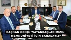 BAŞKAN GENÇ: “VATANDAŞLARIMIZIN MEMNUNİYETİ İÇİN SAHADAYIZ”