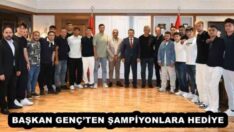 BAŞKAN GENÇ’TEN ŞAMPİYONLARA HEDİYE