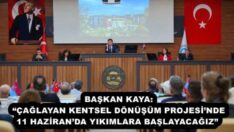 BAŞKAN KAYA: “ÇAĞLAYAN KENTSEL DÖNÜŞÜM PROJESİ’NDE 11 HAZİRAN’DA YIKIMLARA BAŞLAYACAĞIZ” 