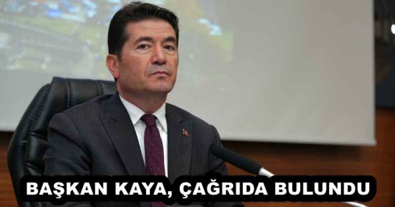 BAŞKAN KAYA, ÇAĞRIDA BULUNDU
