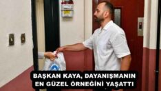 BAŞKAN KAYA, DAYANIŞMANIN EN GÜZEL ÖRNEĞİNİ YAŞATTI