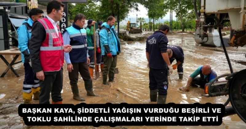 BAŞKAN KAYA, ŞİDDETLİ YAĞIŞIN VURDUĞU BEŞİRLİ VE TOKLU SAHİLİNDE ÇALIŞMALARI YERİNDE TAKİP ETTİ