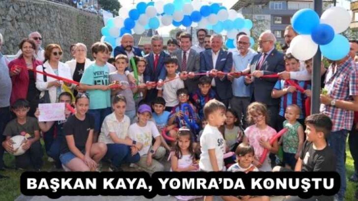 BAŞKAN KAYA, YOMRA’DA KONUŞTU