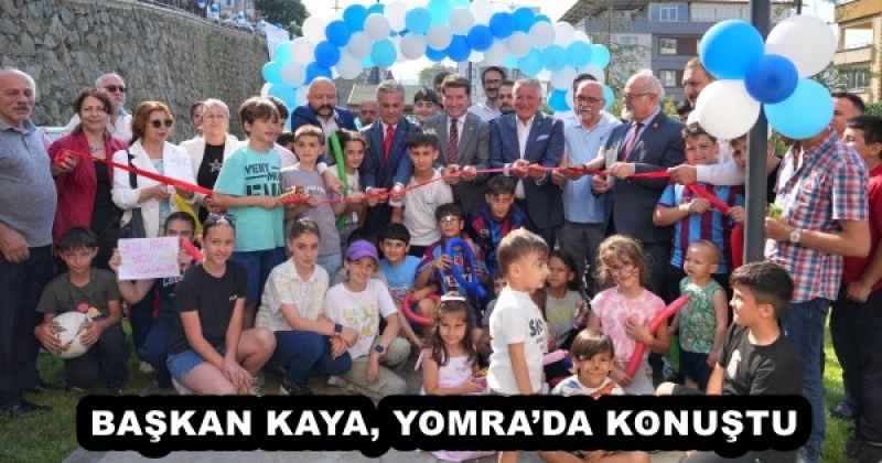 BAŞKAN KAYA, YOMRA’DA KONUŞTU