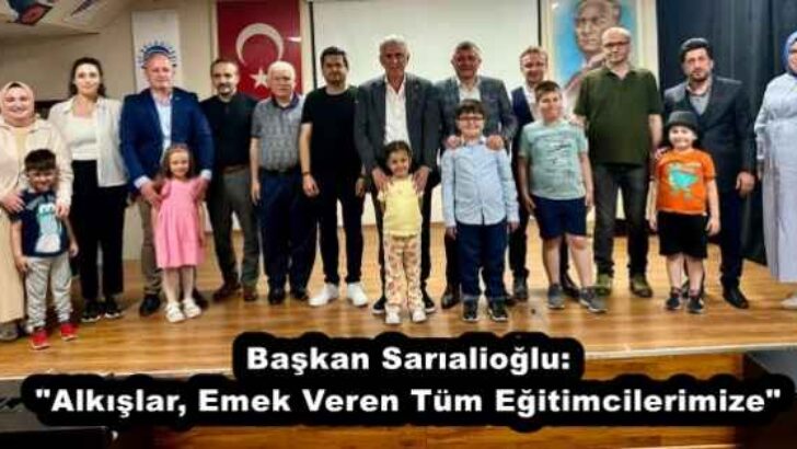 Başkan Sarıalioğlu: “Alkışlar, Emek Veren Tüm Eğitimcilerimize”