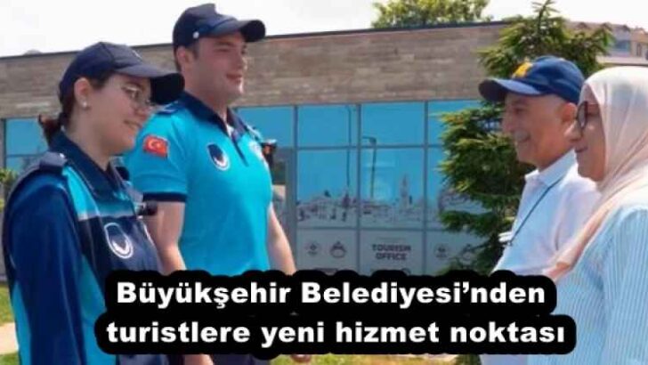 Büyükşehir Belediyesi’nden turistlere yeni hizmet noktası