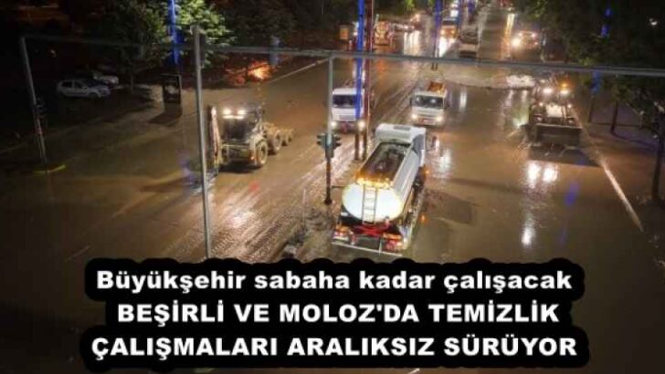 Büyükşehir sabaha kadar çalışacak BEŞİRLİ VE MOLOZ’DA TEMİZLİK ÇALIŞMALARI ARALIKSIZ SÜRÜYOR 
