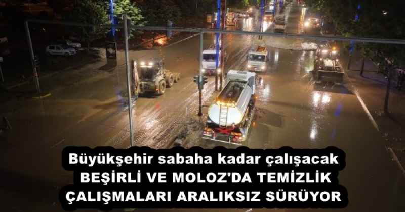 Büyükşehir sabaha kadar çalışacak BEŞİRLİ VE MOLOZ'DA TEMİZLİK ÇALIŞMALARI ARALIKSIZ SÜRÜYOR 