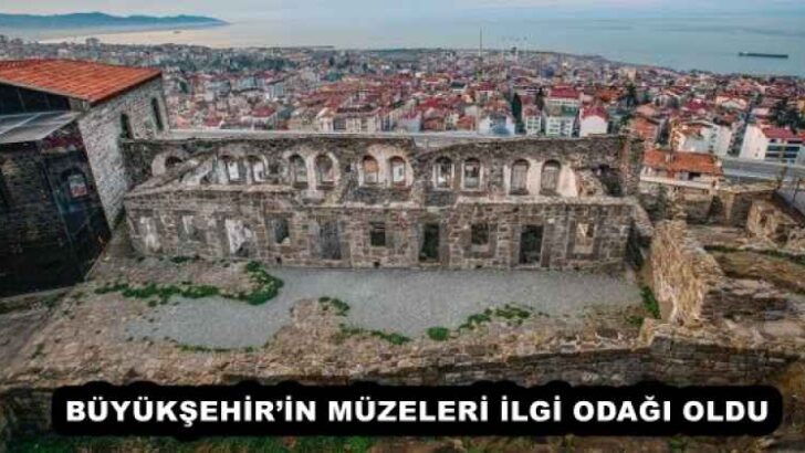 BÜYÜKŞEHİR’İN MÜZELERİ İLGİ ODAĞI OLDU