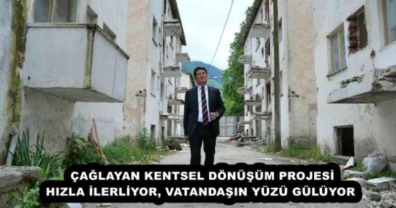 ÇAĞLAYAN KENTSEL DÖNÜŞÜM PROJESİ HIZLA İLERLİYOR, VATANDAŞIN YÜZÜ GÜLÜYOR 