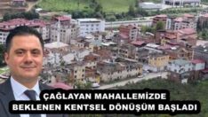 ÇAĞLAYAN MAHALLEMİZDE BEKLENEN KENTSEL DÖNÜŞÜM BAŞLADI