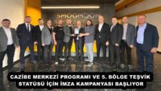 CAZİBE MERKEZİ PROGRAMI VE 5. BÖLGE TEŞVİK STATÜSÜ İÇİN İMZA KAMPANYASI BAŞLIYOR