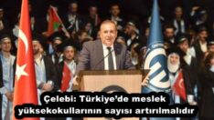 Çelebi: Türkiye’de meslek yüksekokullarının sayısı artırılmalıdır