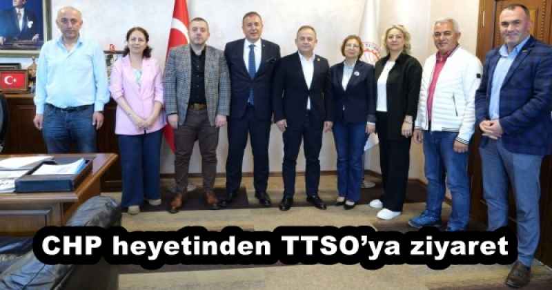 CHP heyetinden TTSO’ya ziyaret