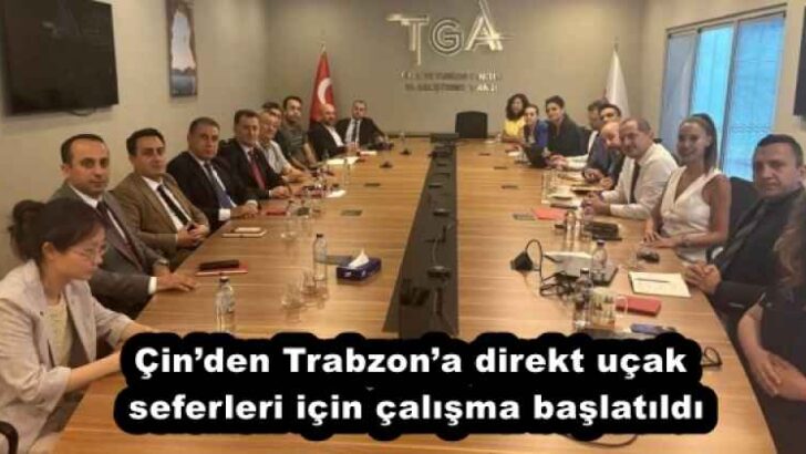 Çin’den Trabzon’a direkt uçak seferleri için çalışma başlatıldı