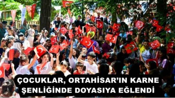 ÇOCUKLAR, ORTAHİSAR’IN KARNE ŞENLİĞİNDE DOYASIYA EĞLENDİ