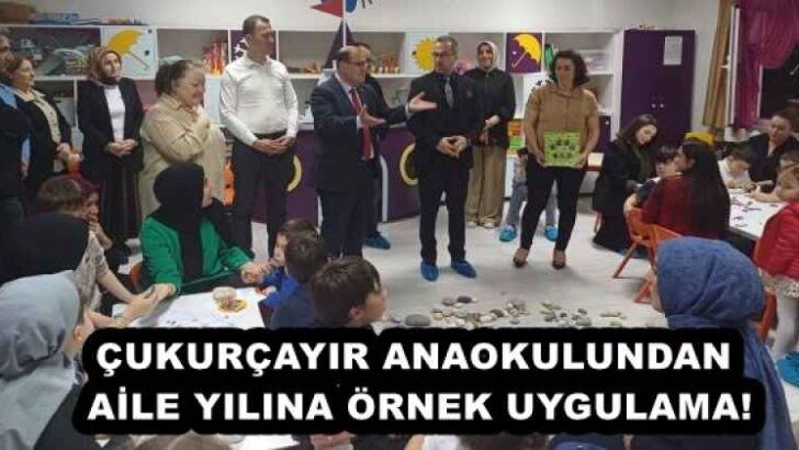 ÇUKURÇAYIR ANAOKULUNDAN AİLE YILINA ÖRNEK UYGULAMA!