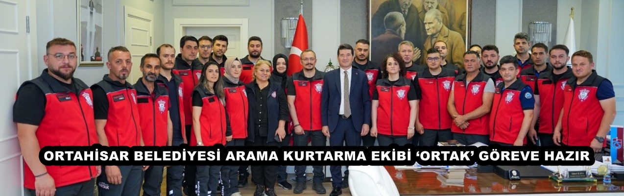 ORTAHİSAR BELEDİYESİ ARAMA KURTARMA EKİBİ ‘ORTAK’ GÖREVE HAZIR