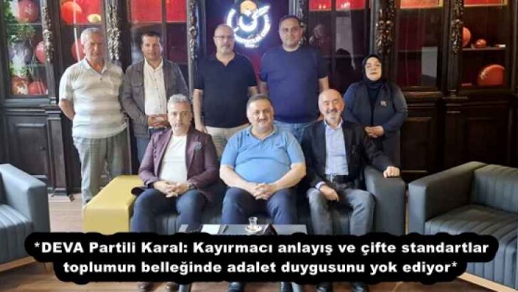 *DEVA Partili Karal: Kayırmacı anlayış ve çifte standartlar toplumun belleğinde adalet duygusunu yok ediyor*