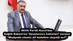 DEVA Partili Karal’dan Sağlık Bakanı’na ‘Uyuşturucu haberleri’ sorusu: “Medyada olumlu dil hedefine ulaşıldı mı?”