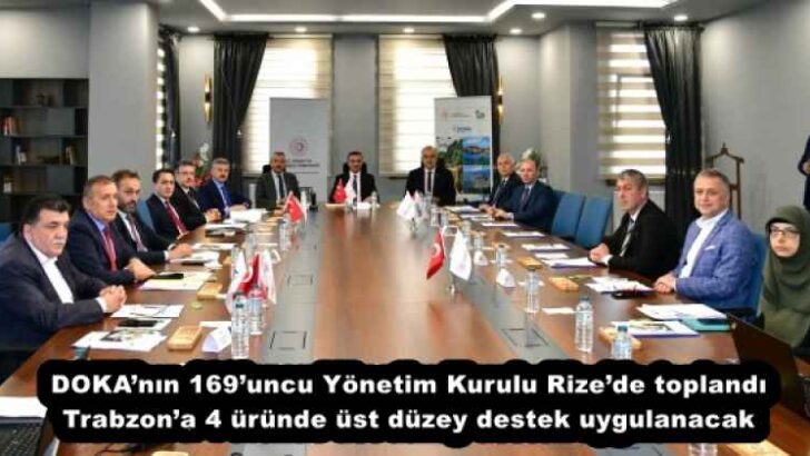 DOKA’nın 169’uncu Yönetim Kurulu Rize’de toplandı Trabzon’a 4 üründe üst düzey destek uygulanacak
