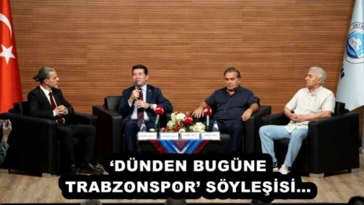‘DÜNDEN BUGÜNE TRABZONSPOR’ SÖYLEŞİSİ…