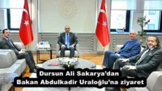 Dursun Ali Sakarya’dan Bakan Abdulkadir Uraloğlu’na ziyaret