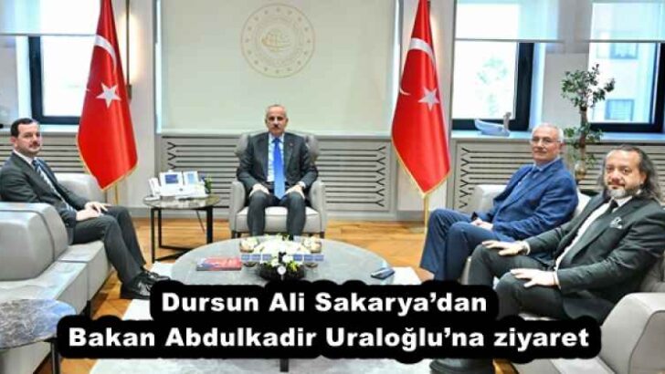 Dursun Ali Sakarya’dan Bakan Abdulkadir Uraloğlu’na ziyaret