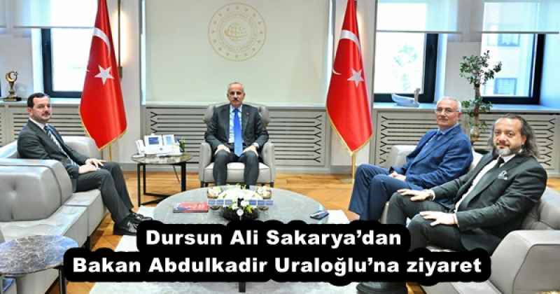 Dursun Ali Sakarya’dan Bakan Abdulkadir Uraloğlu’na ziyaret