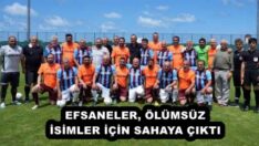 EFSANELER, ÖLÜMSÜZ İSİMLER İÇİN SAHAYA ÇIKTI